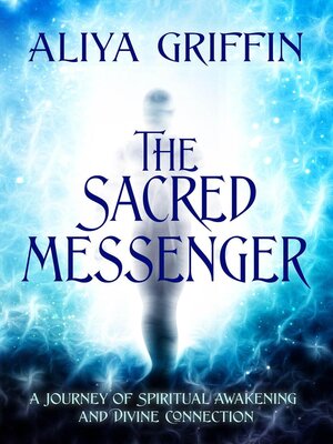 cover image of The Sacred Messenger--A Journey of Spiritual Awakening and Divine Connection